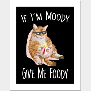 If i'm moddy give me foody Posters and Art